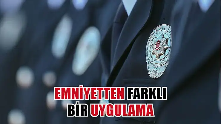 Emniyetten farklı bir uygulama