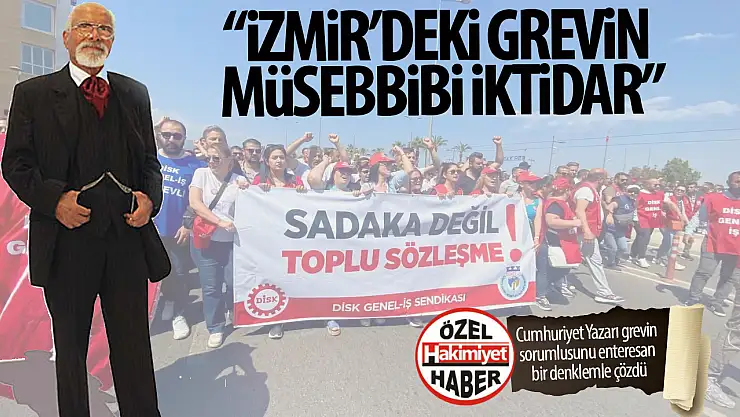 Emre Kongar: 'İzmir'deki Grevin Sorumlusu İktidardır'