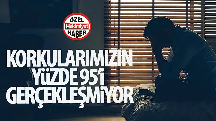 Endişelerimizin yüzde 95'i gerçekleşmiyor! Peki neden stres yapıyoruz?