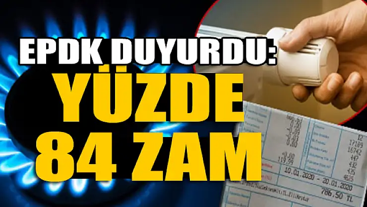 EPDK duyurdu: Yüzde 84 zam
