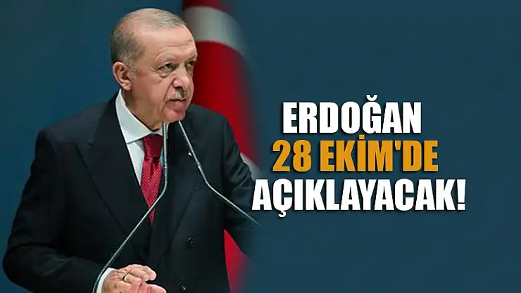 Erdoğan 28 Ekim'de açıklayacak!
