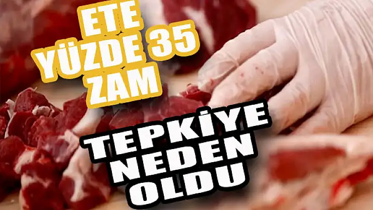 Ete zam tepki topladı