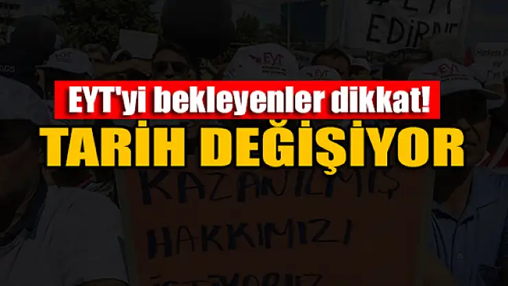 EYT'yi bekleyenler dikkat! Tarih değişiyor