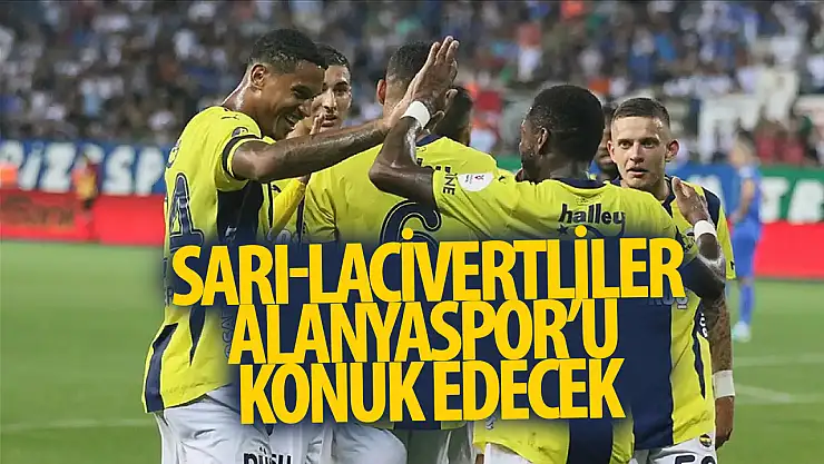 Fenerbahçe Alanyaspor'u ağırlayacak