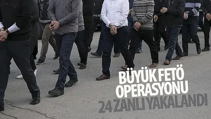 FETÖ operasyonunda 24 şahıs yakalandı!