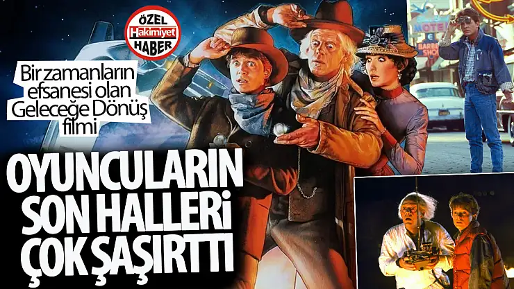 Geleceğe Dönüş Oyuncularının Dünü ve Bugünü