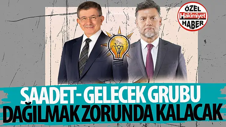 Gelecek Partisi'nden istifa: Saadet- Gelecek grubu dağılmak zorunda kalacak!