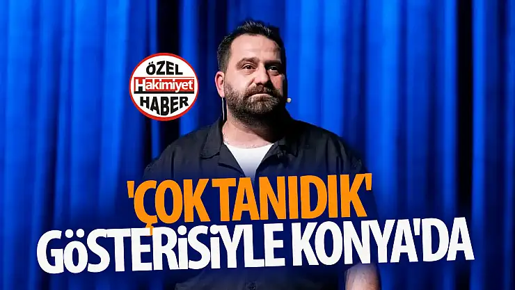 Gökhan Ünver 'Çok Tanıdık' gösterisiyle Konya'da