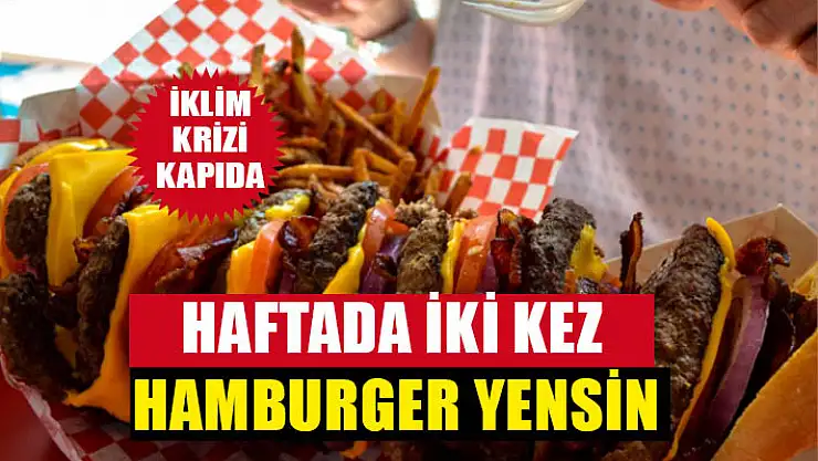 'Haftada iki kez hamburger yensin'