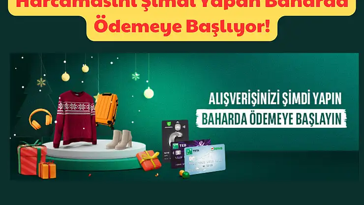 Harcamasını Şimdi Yapan Baharda Ödemeye Başlıyor: Banka Sınırları Aştı!