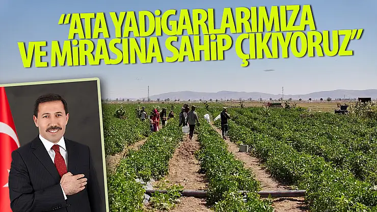 Hasan Kılca: 'Ata Yadigarlarımıza Ve Mirasını Sahip Çıkıyoruz'