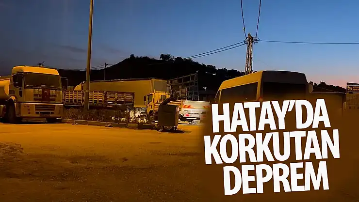 Hatay'daki deprem korkuttu!