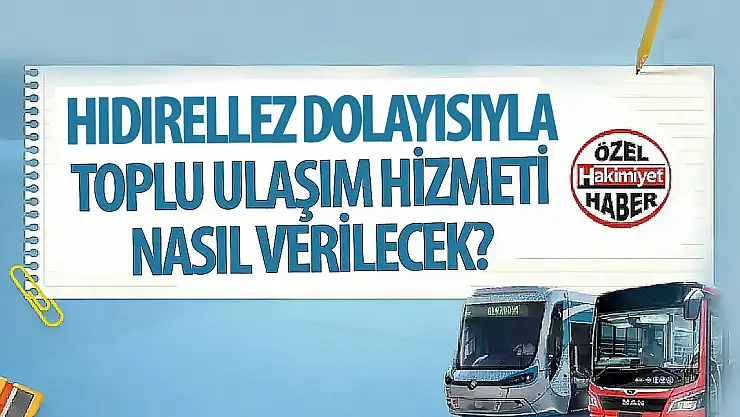 Hıdrellez Coşkusu İçin Toplu Ulaşım Duyurusu: Etkinlik Alanına Ek Hatlar Hizmete Alındı