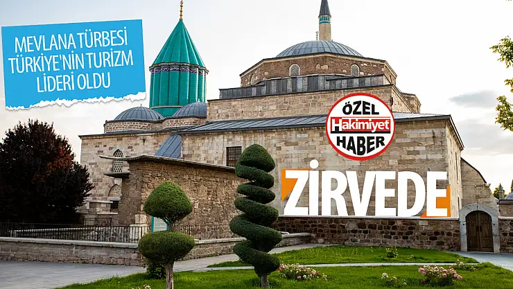 Hz. Mevlana Türbesi (Müzesi) zirvede: Konya, Türkiye'nin turizm lideri!