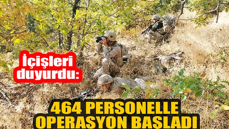 İçişleri duyurdu: 464 personelle operasyon başladı