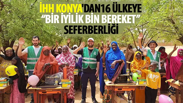 İHH Konya'dan 16 Ülkeye  'Bir İyilik Bin Bereket' seferberliği