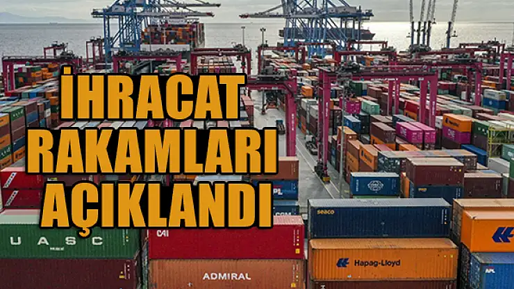 İhracat rakamları açıklandı