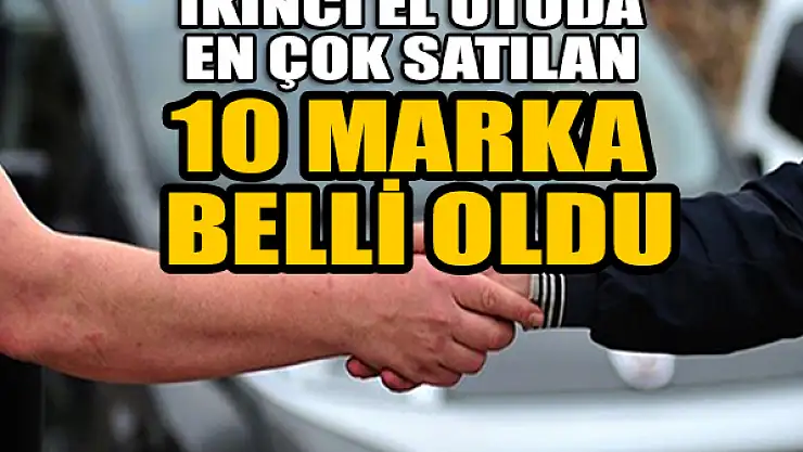 İkinci el otoda en çok satılan 10 marka belli oldu