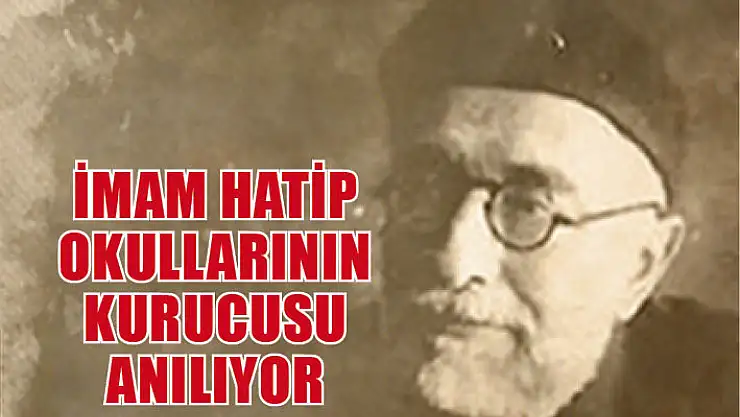 İmam hatip okullarının kurucusu anılıyor