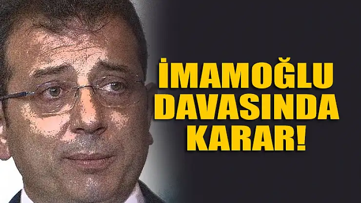 İmamoğlu davasında karar!