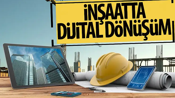 İnşaat sektöründe dijital dönüşüm başlıyor