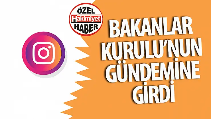 İnstagram Bakanlar Kurulu'nun gündeminde yer alacak!