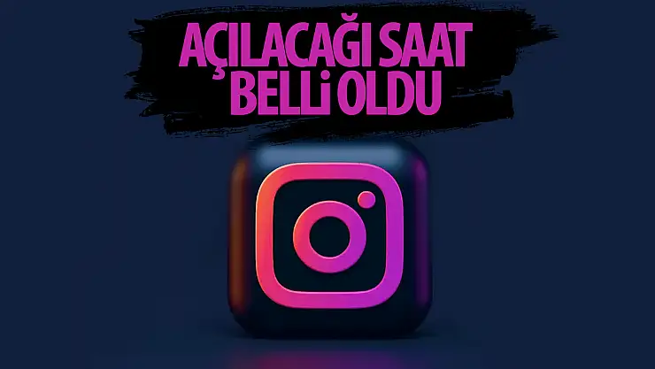 İnstagram'ın açılacağı saat belli oldu!
