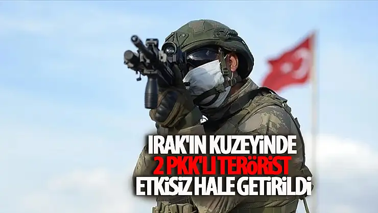 Irak'ın kuzeyinde 2 PKK'lı terörist etkisiz hale getirildi