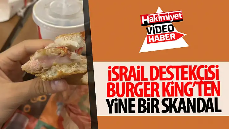 İsrail Destekçisi Burger King'den Yine Bir Skandal