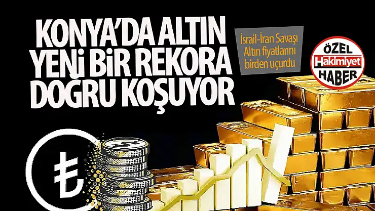 İsrail-İran Gerilimi Sonrası Konya'da Altın Fiyatları Zirve Yaptı