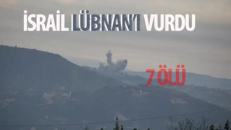 İsrail, Lübnan'ı  vurdu: 7 ölü!