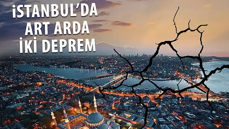 İstanbul'da Art Arda İki Deprem