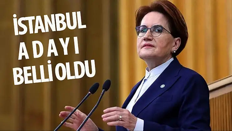 İYİ Parti'nin İstanbul adayı belli oldu: İşte o isim!