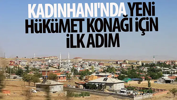 Kadınhanı'nda yeni Hükümet Konağı için ilk adım