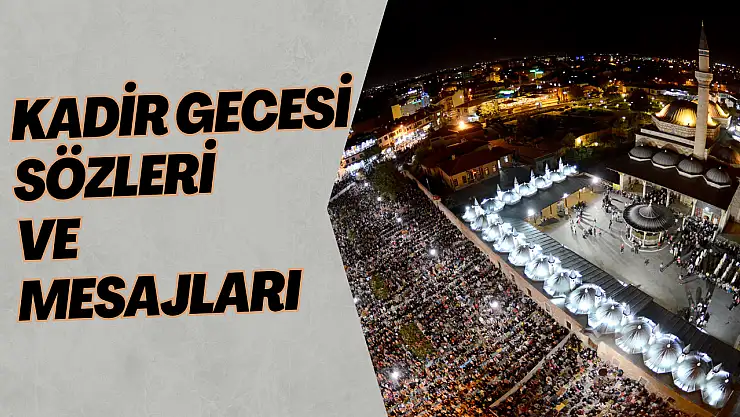 Kadir Gecesi mesajları: Kadir Gecesi sözleri, resimli, kısa, dualı Kadir Gecesi mesajları