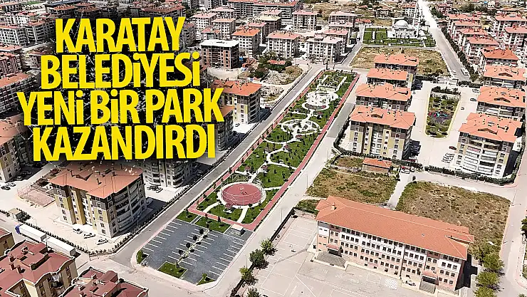 Karatay Belediyesi yeni bir park kazandırdı