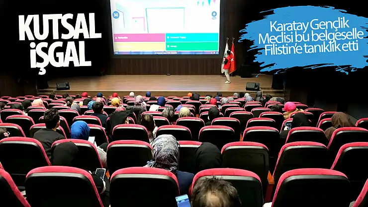 Karatay gençliği 'Kutsal İşgal' belgeseliyle Filistin'e tanıklık etti