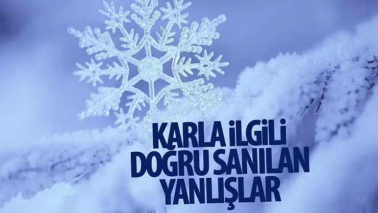 Karla ilgili bilinen yanlış gerçek...