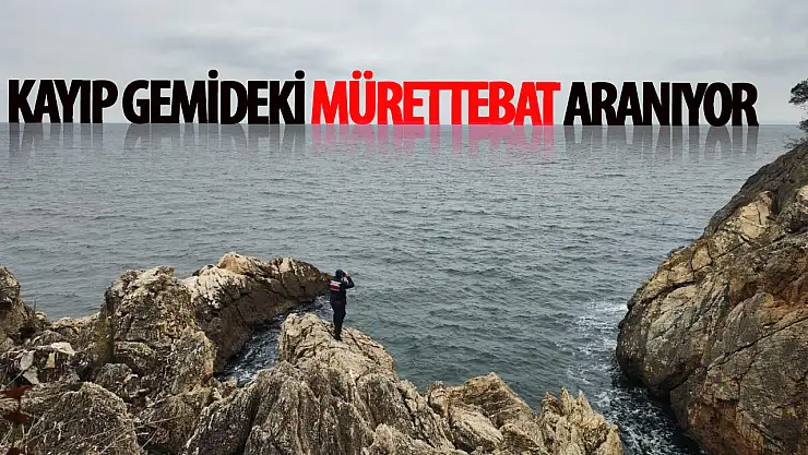 Kayıp gemide bulunan 4 mürettebat için çalışmalar devam ediyor!