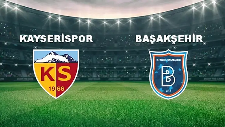 Kayserispor, Başakşehir'i 1-0 önde tamamladı