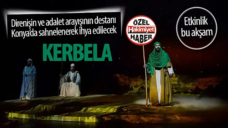 'Kerbela' Tiyatro Oyunu Bu Akşam Selçuklu Kongre Merkezi'nde Sahnelenecek