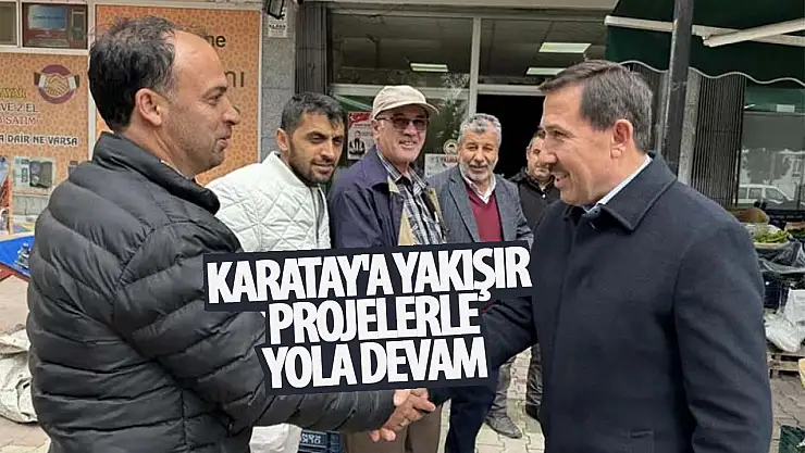 Kılca: Karatay'a yakışır projelerimizle yola devam edeceğiz