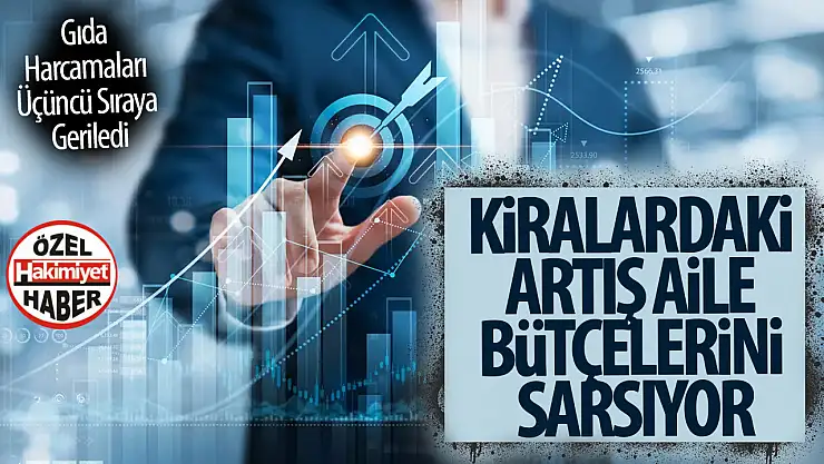 Kiralardaki Artış Aile Bütçelerini Sarsıyor: Gıda Harcamaları Üçüncü Sıraya Geriledi