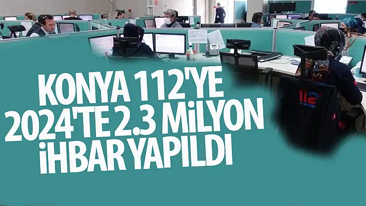 Konya 112'ye 2024'te 2 milyon 325 bin 183 çağrı geldi