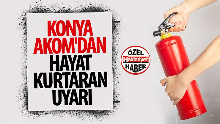 Konya AKOM'dan Hayat Kurtaran Uyarı: Yangın Söndürücü Nasıl Doğru Kullanılır?