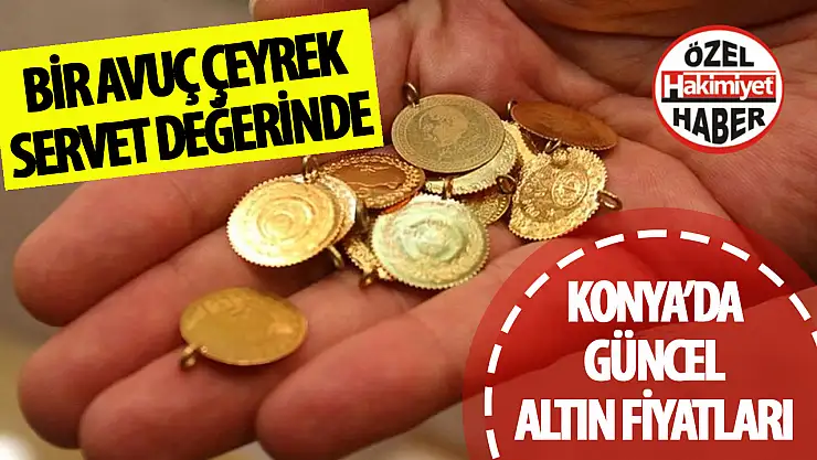 Konya Altın Fiyatları Güncellendi: Gram Altın Yükselişte, Ata ve Gremse Altın Fiyatları Arttı