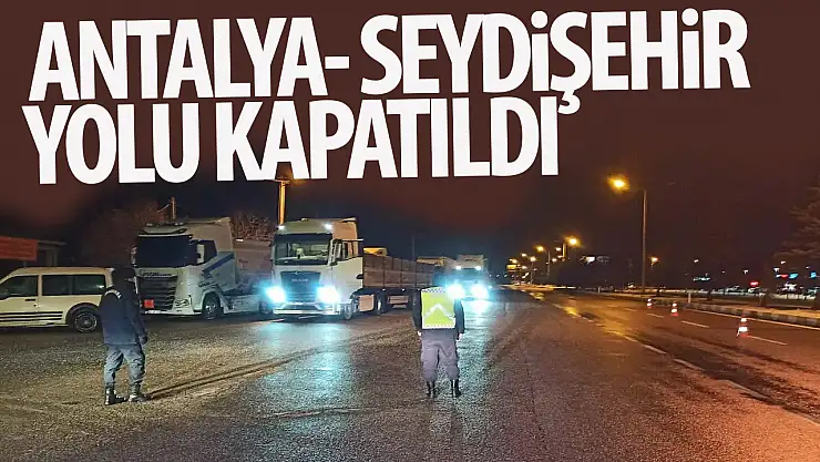 Konya-Antalya karayolu ulaşıma kapatıldı!