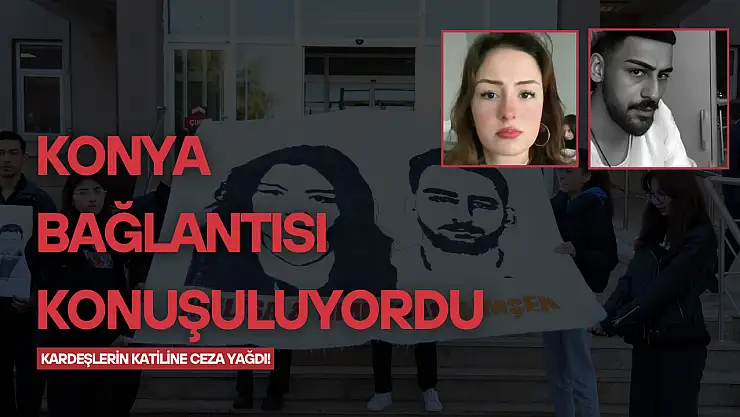 Konya bağlantısı konuşuluyordu: İki kardeşin katilinin cezası belli oldu!