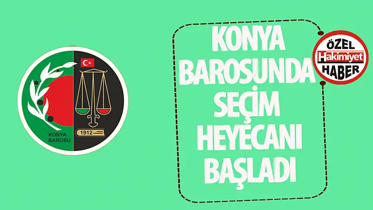 Konya Barosu'nda seçim heyecanı başladı!