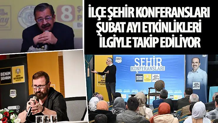 Konya Büyükşehir Belediyesi İlçe Şehir Konferansları Şubat Ayı Etkinlikleri Devam Ediyor